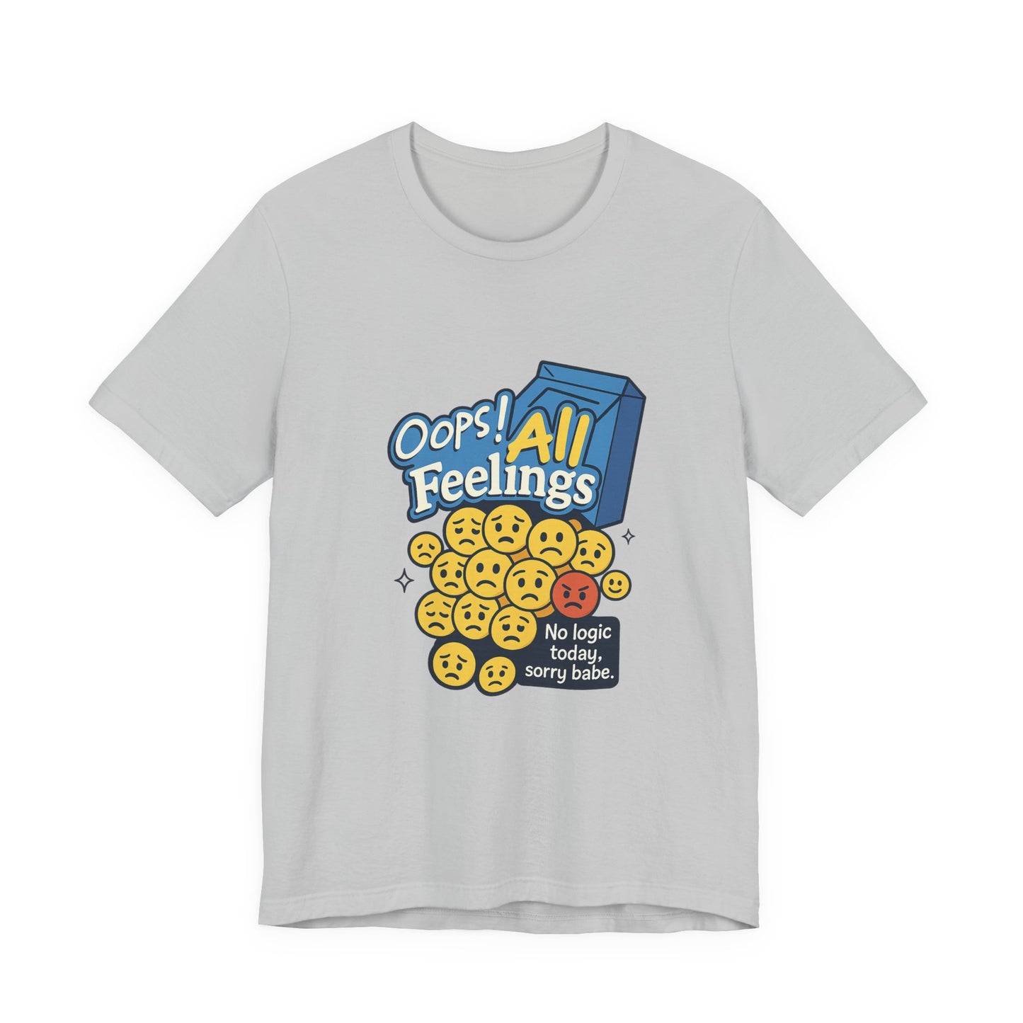 Oops! All Feelings Tee, Funny Graphic T-Shirt for Emotions, Unisex Casual Wear, Great Gift for Friends, Everyday Fun Apparel