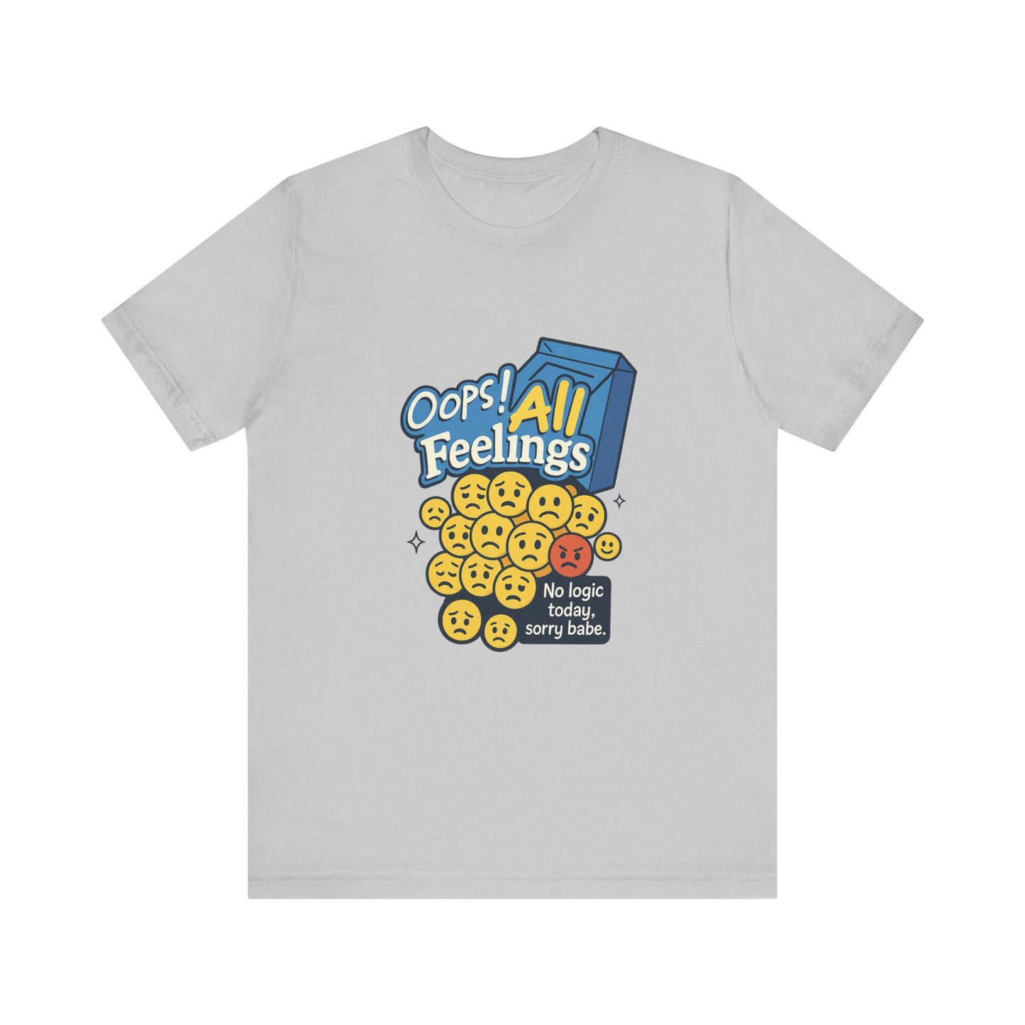 Oops! All Feelings Tee, Funny Graphic T-Shirt for Emotions, Unisex Casual Wear, Great Gift for Friends, Everyday Fun Apparel