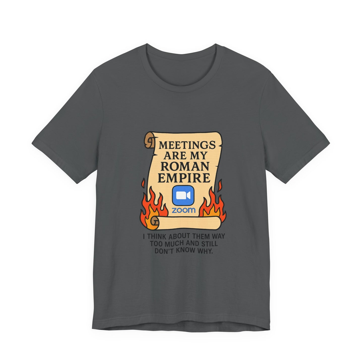 Meetings Are My Roman Empire Tee, Funny T-Shirt, Zoom Humor Shirt, Office Casual Wear, Gift for Coworkers, Meme Inspired Fashion