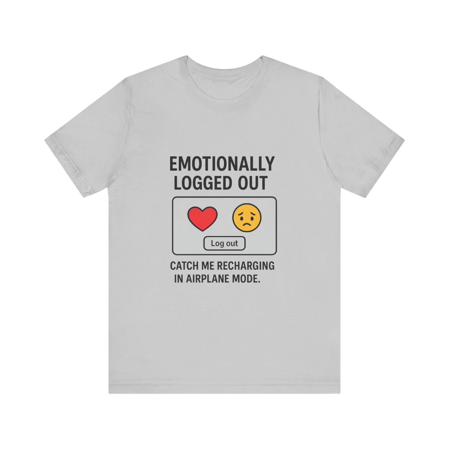 Emotionally Logged Out Tee, Funny T-Shirt, Airplane Mode Shirt, Gift for Tech Lovers, Casual Wear, Relaxation Apparel