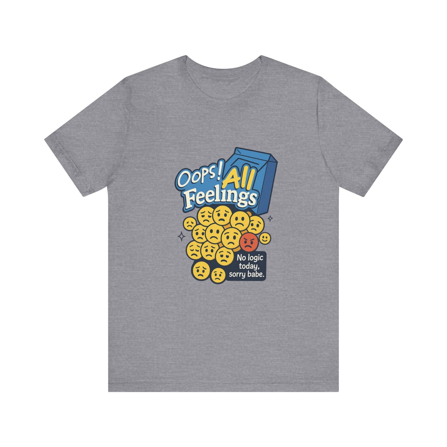 Oops! All Feelings Tee, Funny Graphic T-Shirt for Emotions, Unisex Casual Wear, Great Gift for Friends, Everyday Fun Apparel