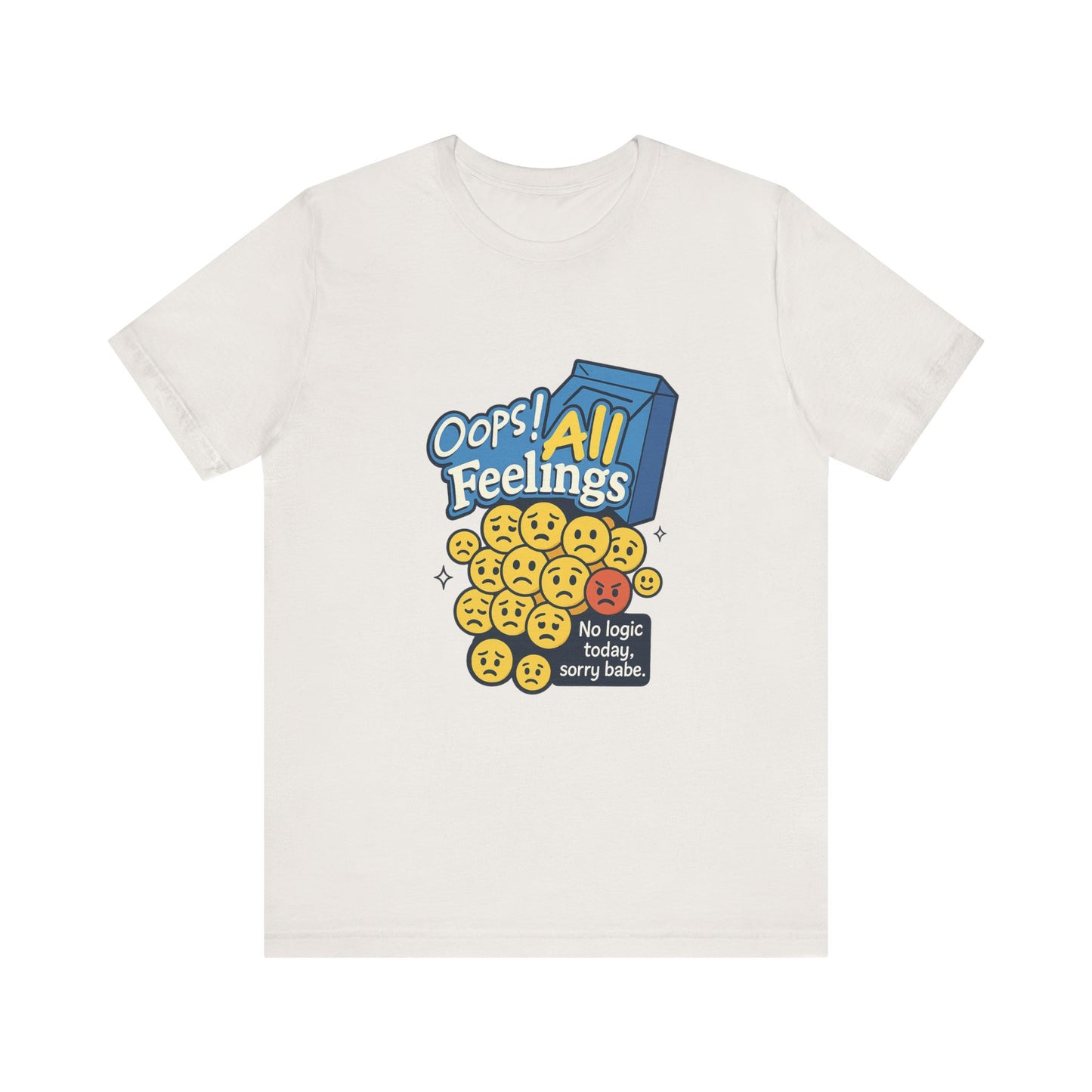Oops! All Feelings Tee, Funny Graphic T-Shirt for Emotions, Unisex Casual Wear, Great Gift for Friends, Everyday Fun Apparel