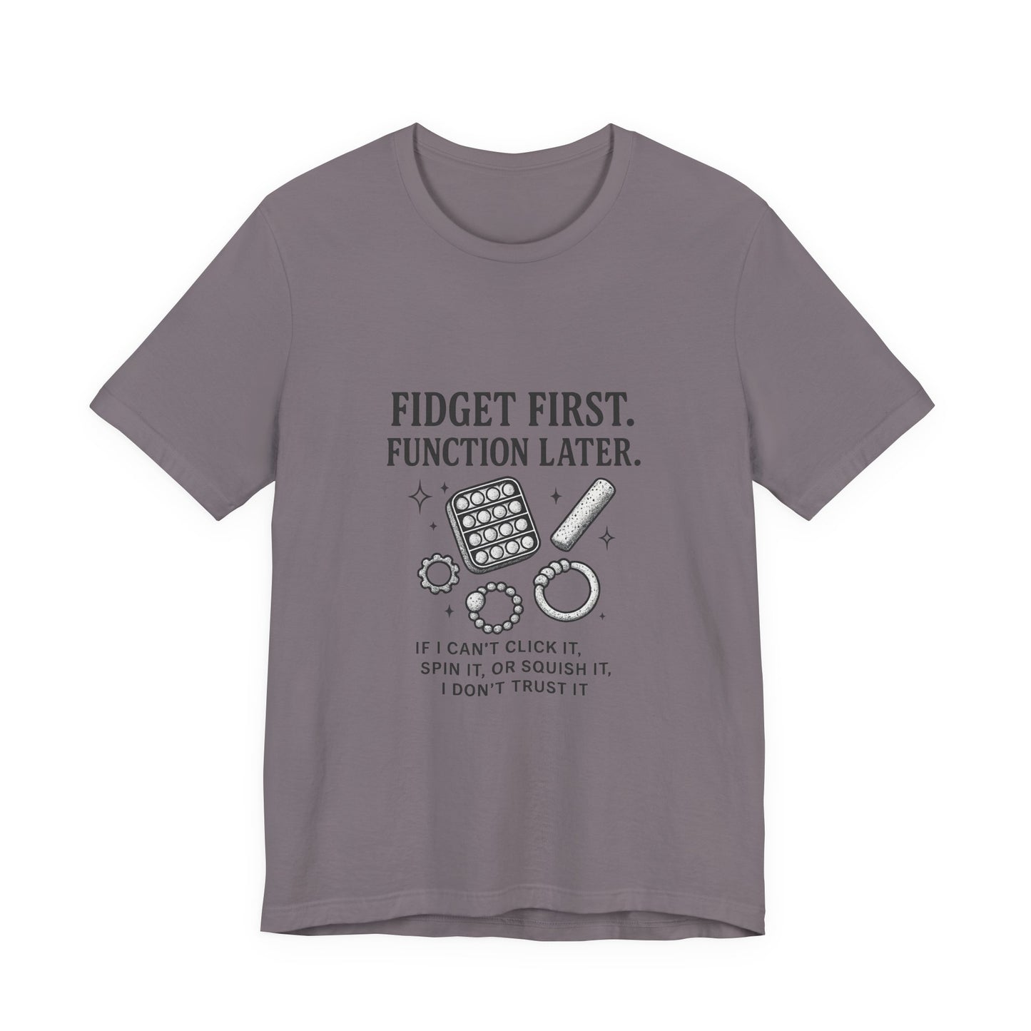 Fidget First T-Shirt - Fun Unisex Jersey Tee for Stress Relief, Gift for Gamers, Anxiety Relief Shirt, Unique Fidget Tee, Quirky Casual Wear