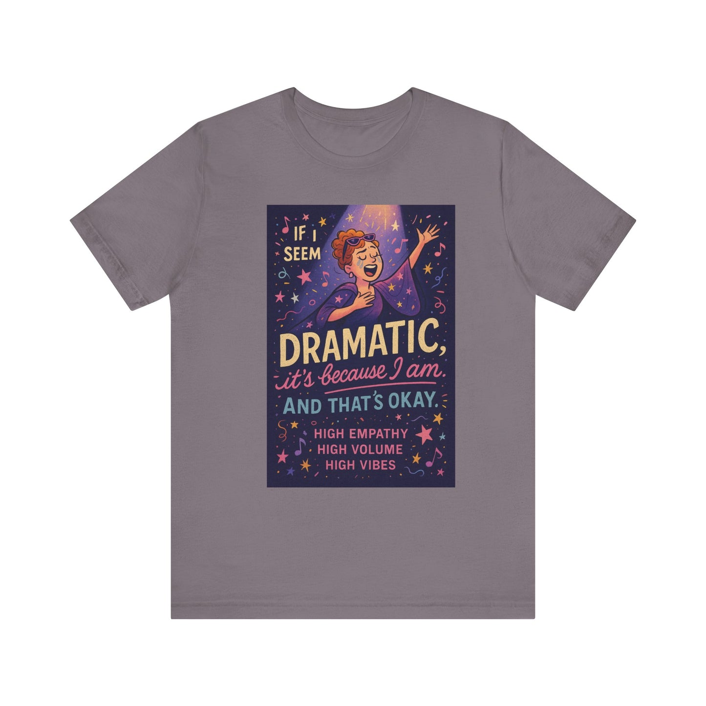 Dramatic Vibes Tee, Unisex Shirt for Empathetic Souls, Gift for Drama Lovers, High Volume High Vibes T-Shirt, Funny Graphic Top