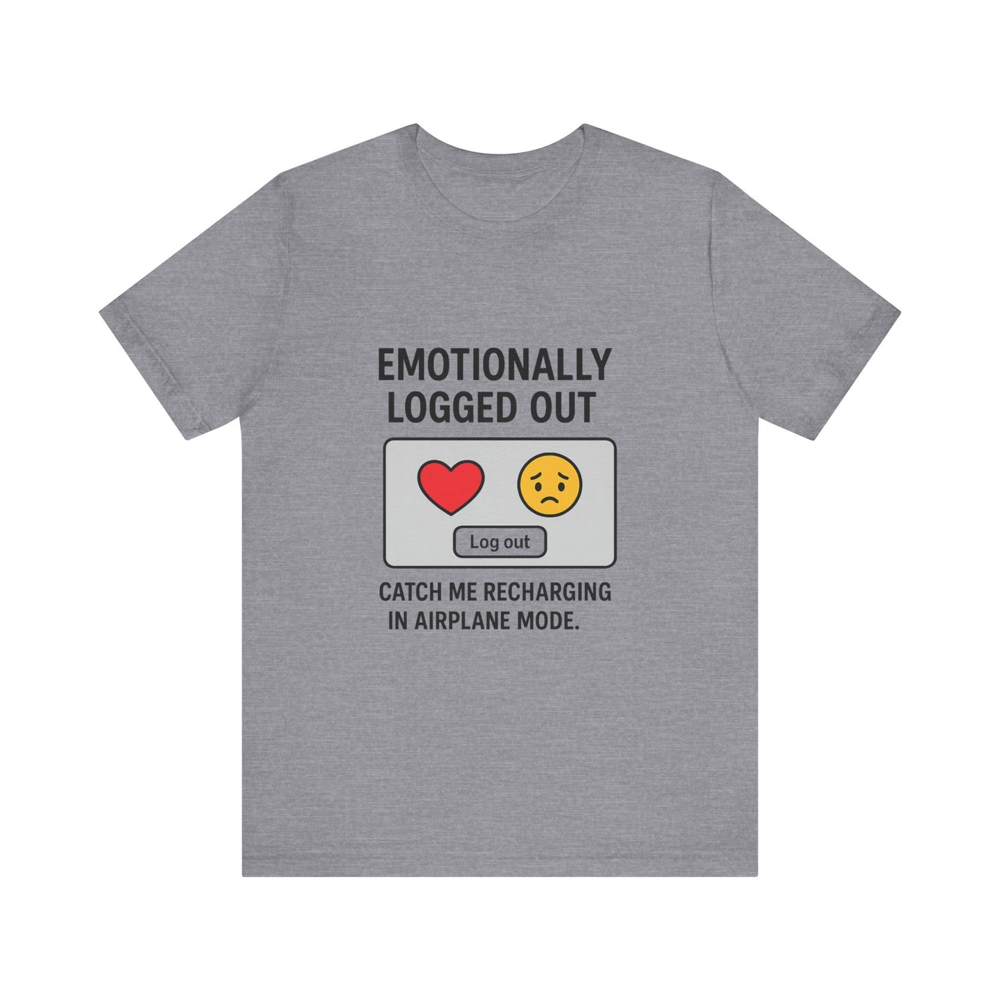 Emotionally Logged Out Tee, Funny T-Shirt, Airplane Mode Shirt, Gift for Tech Lovers, Casual Wear, Relaxation Apparel