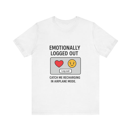 Emotionally Logged Out Tee, Funny T-Shirt, Airplane Mode Shirt, Gift for Tech Lovers, Casual Wear, Relaxation Apparel