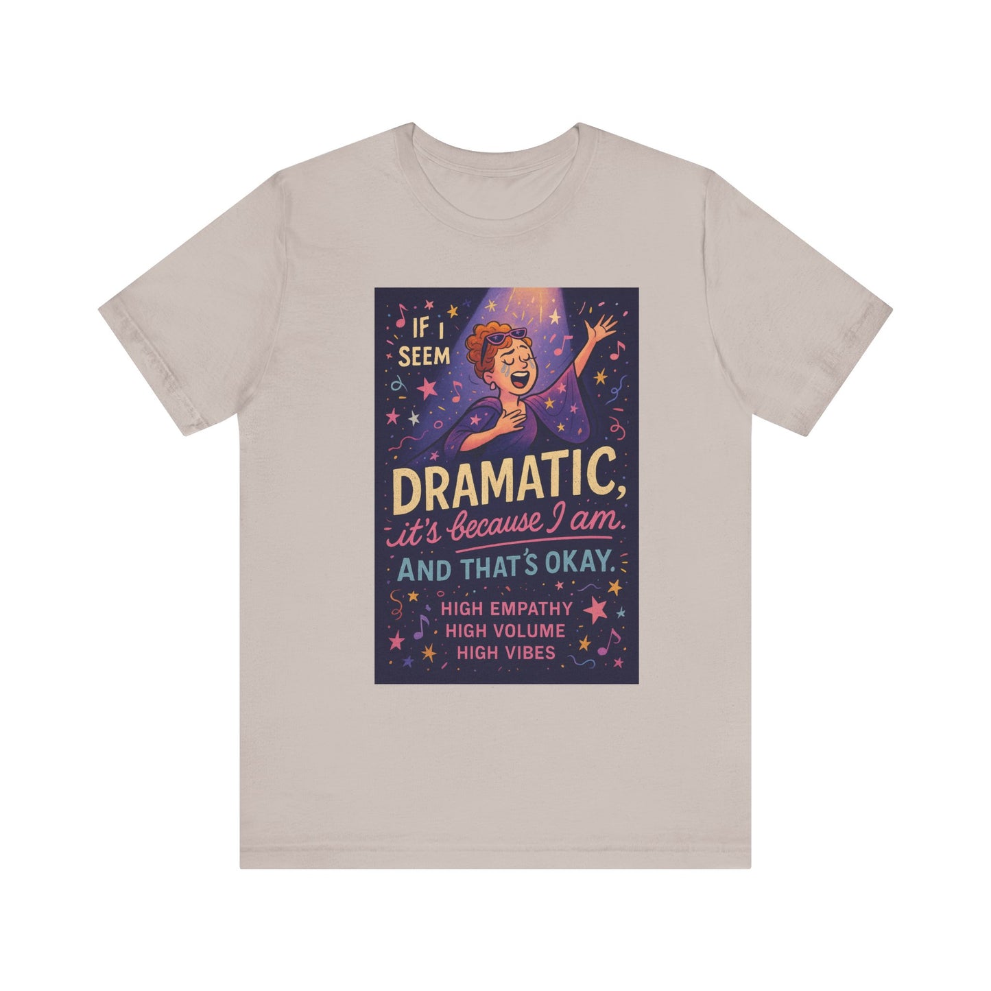 Dramatic Vibes Tee, Unisex Shirt for Empathetic Souls, Gift for Drama Lovers, High Volume High Vibes T-Shirt, Funny Graphic Top