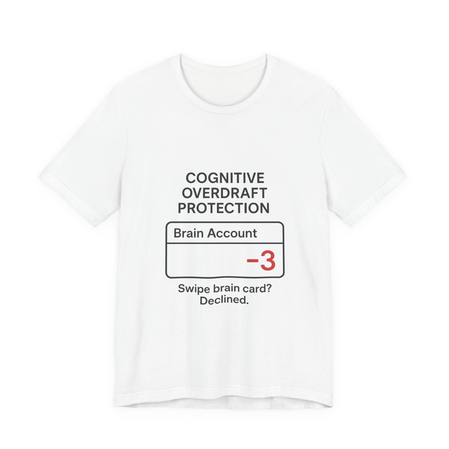 Cognitive Overdraft Protection Tee, Funny T-Shirt, Gift for Mental Health Awareness, Casual Wear, Quirky Graphic Shirt, Unisex White Tee