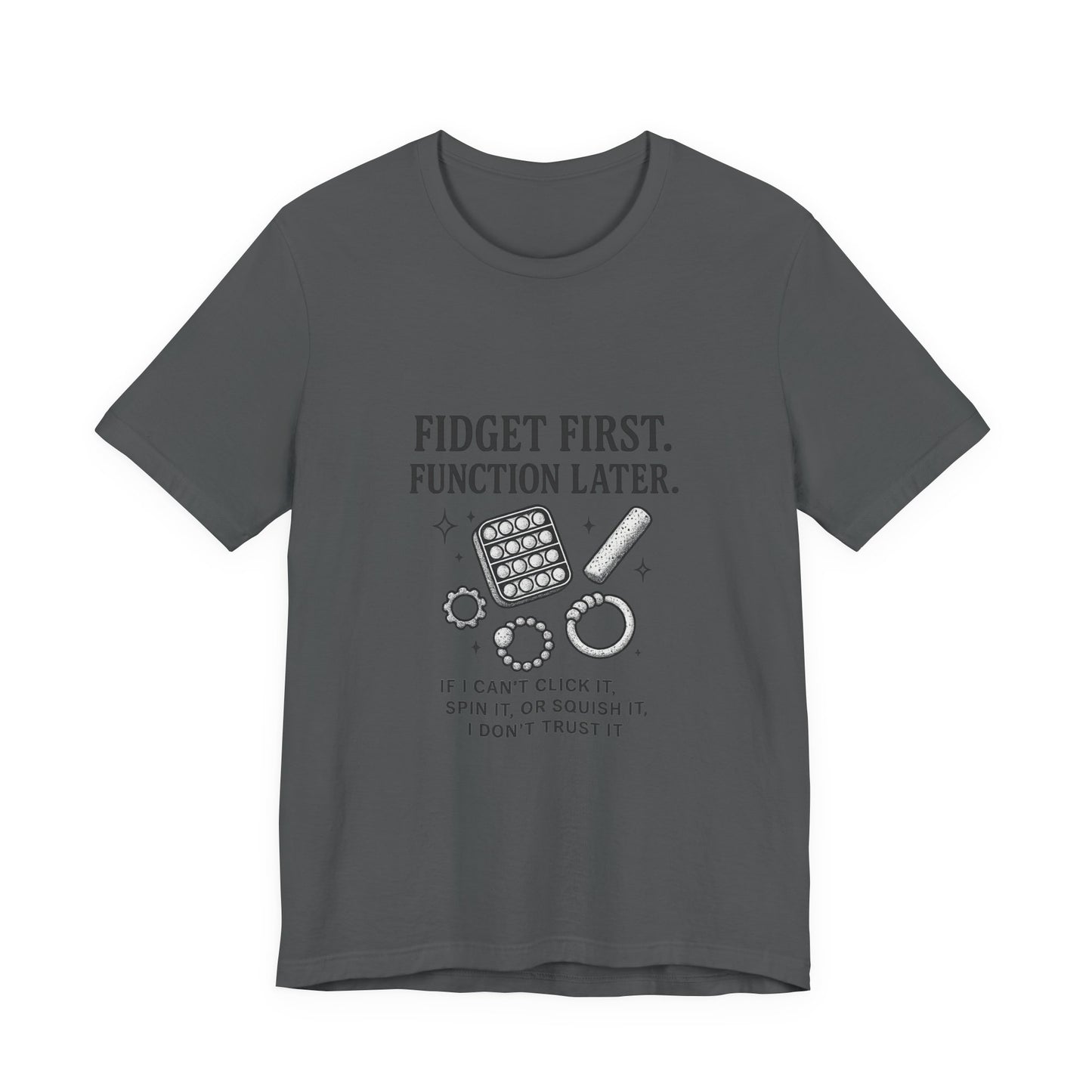 Fidget First T-Shirt - Fun Unisex Jersey Tee for Stress Relief, Gift for Gamers, Anxiety Relief Shirt, Unique Fidget Tee, Quirky Casual Wear