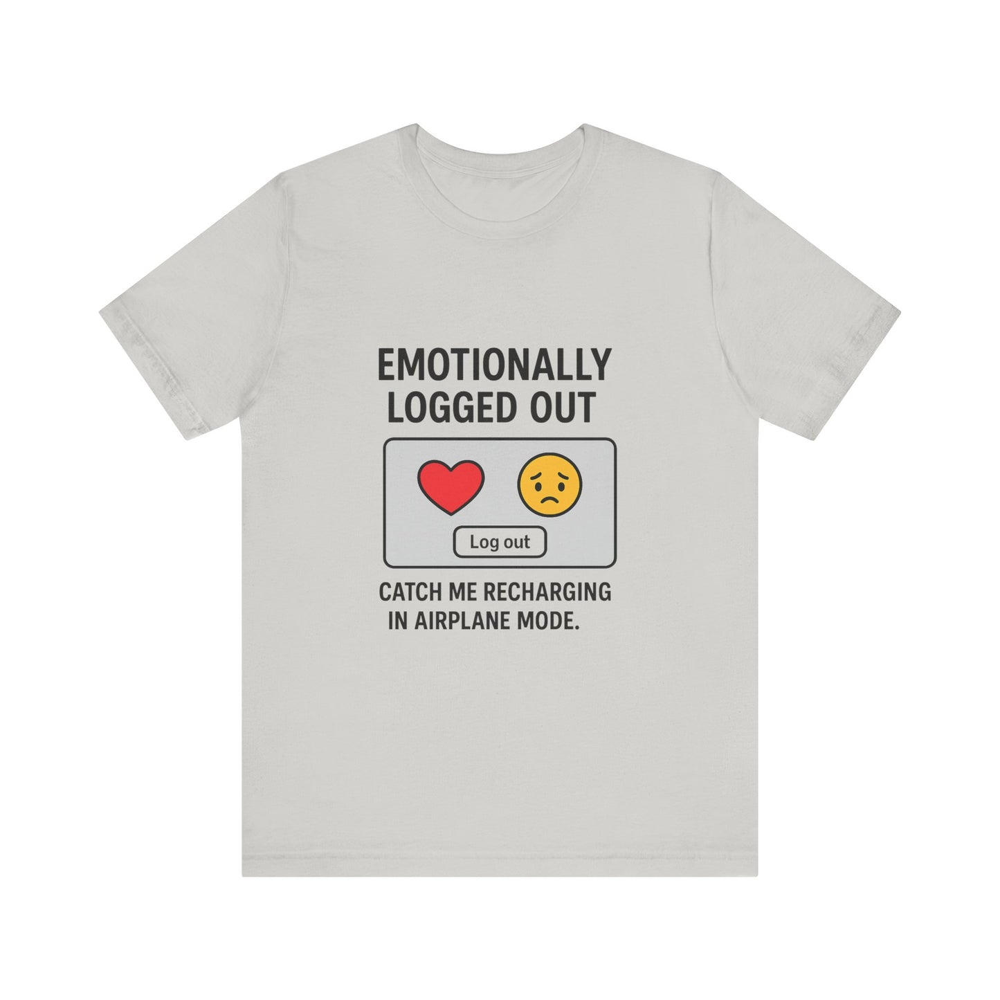 Emotionally Logged Out Tee, Funny T-Shirt, Airplane Mode Shirt, Gift for Tech Lovers, Casual Wear, Relaxation Apparel