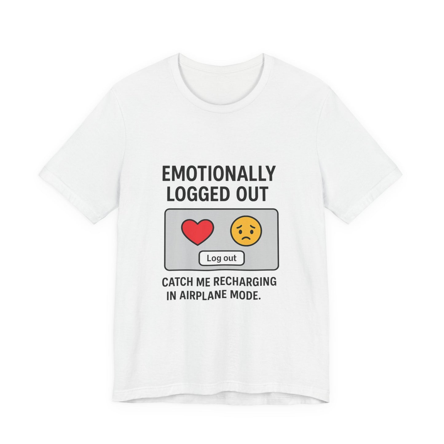 Emotionally Logged Out Tee, Funny T-Shirt, Airplane Mode Shirt, Gift for Tech Lovers, Casual Wear, Relaxation Apparel