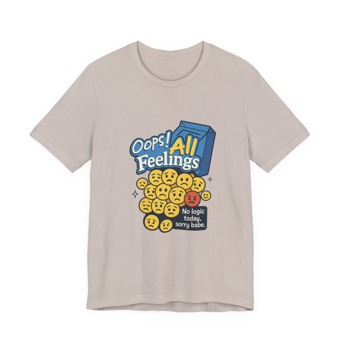 Oops! All Feelings Tee, Funny Graphic T-Shirt for Emotions, Unisex Casual Wear, Great Gift for Friends, Everyday Fun Apparel