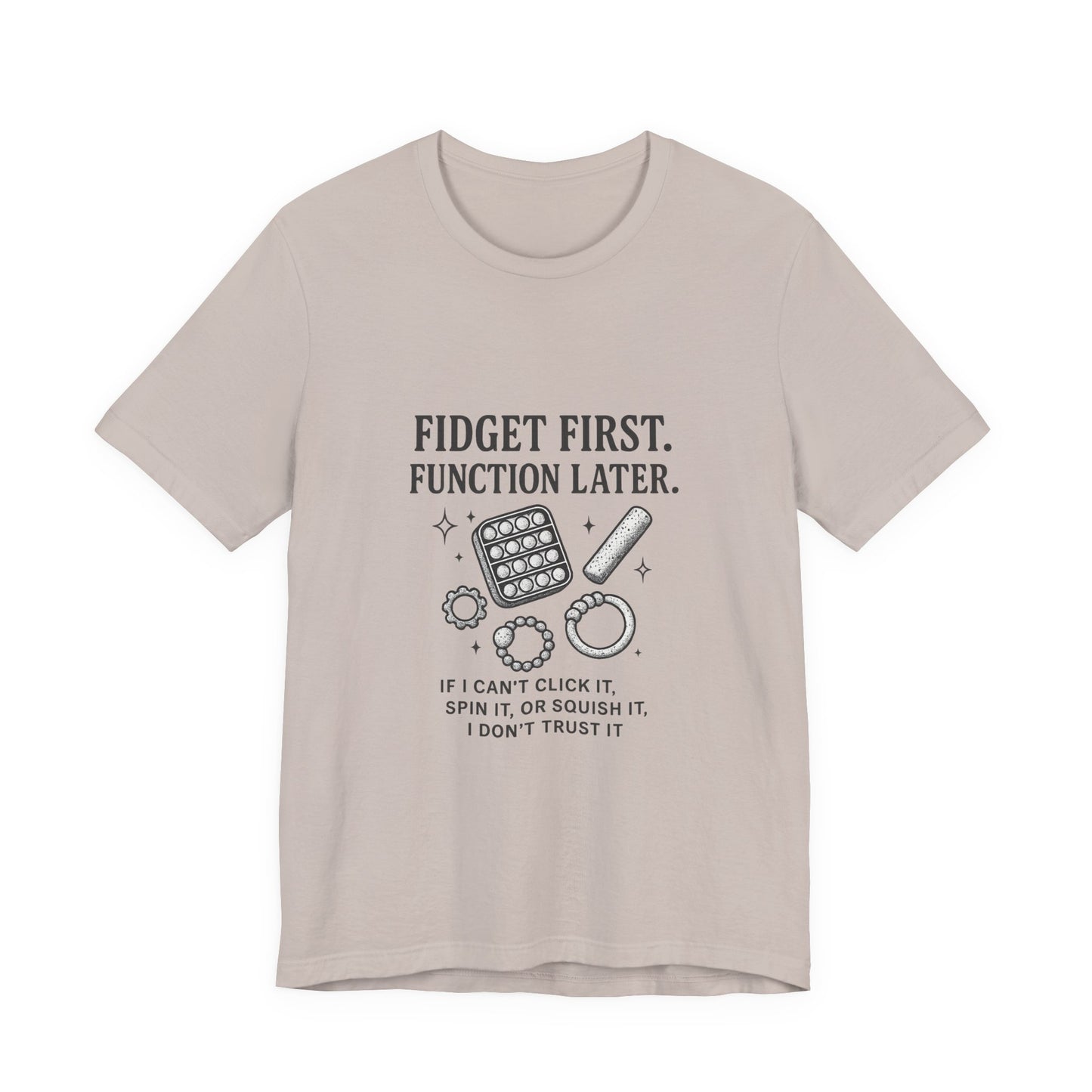 Fidget First T-Shirt - Fun Unisex Jersey Tee for Stress Relief, Gift for Gamers, Anxiety Relief Shirt, Unique Fidget Tee, Quirky Casual Wear
