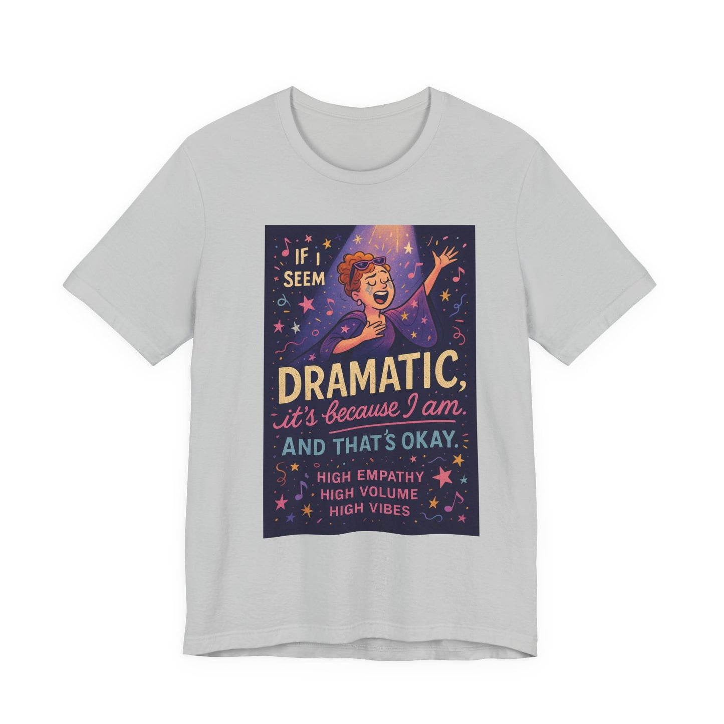 Dramatic Vibes Tee, Unisex Shirt for Empathetic Souls, Gift for Drama Lovers, High Volume High Vibes T-Shirt, Funny Graphic Top