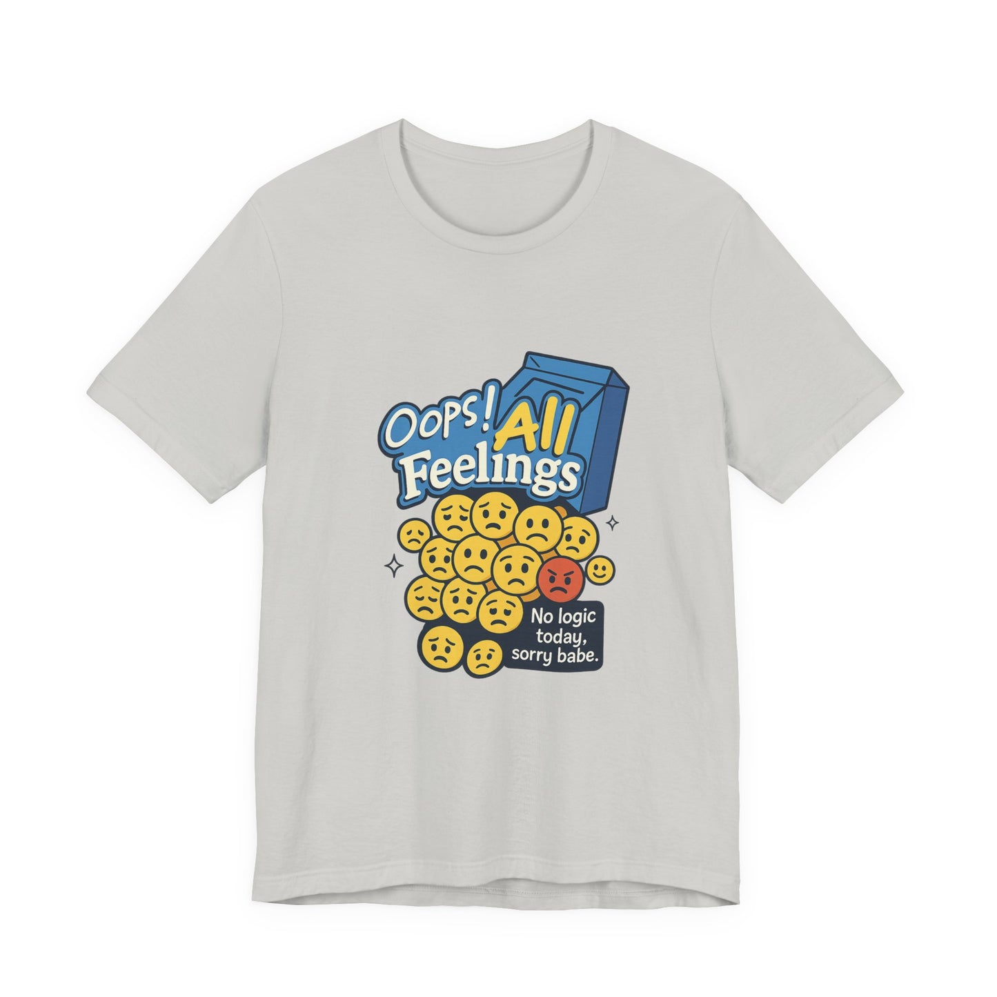 Oops! All Feelings Tee, Funny Graphic T-Shirt for Emotions, Unisex Casual Wear, Great Gift for Friends, Everyday Fun Apparel