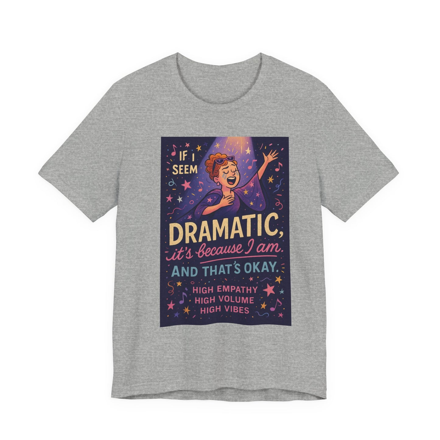 Dramatic Vibes Tee, Unisex Shirt for Empathetic Souls, Gift for Drama Lovers, High Volume High Vibes T-Shirt, Funny Graphic Top