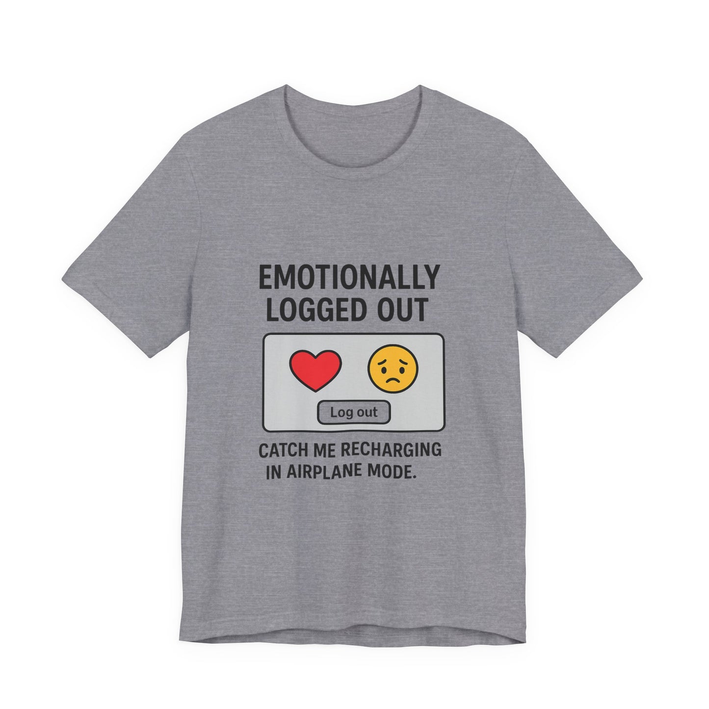 Emotionally Logged Out Tee, Funny T-Shirt, Airplane Mode Shirt, Gift for Tech Lovers, Casual Wear, Relaxation Apparel