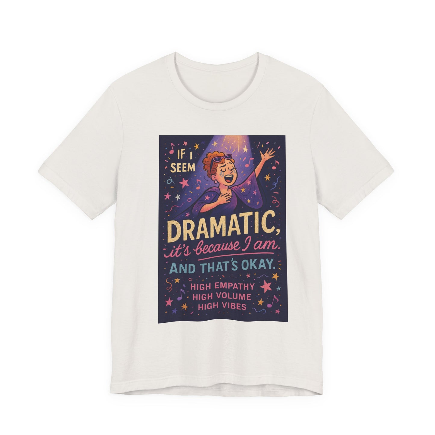Dramatic Vibes Tee, Unisex Shirt for Empathetic Souls, Gift for Drama Lovers, High Volume High Vibes T-Shirt, Funny Graphic Top