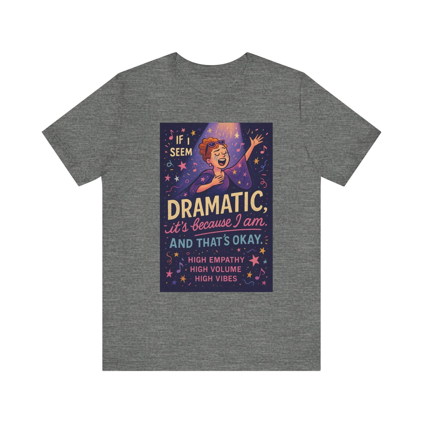 Dramatic Vibes Tee, Unisex Shirt for Empathetic Souls, Gift for Drama Lovers, High Volume High Vibes T-Shirt, Funny Graphic Top