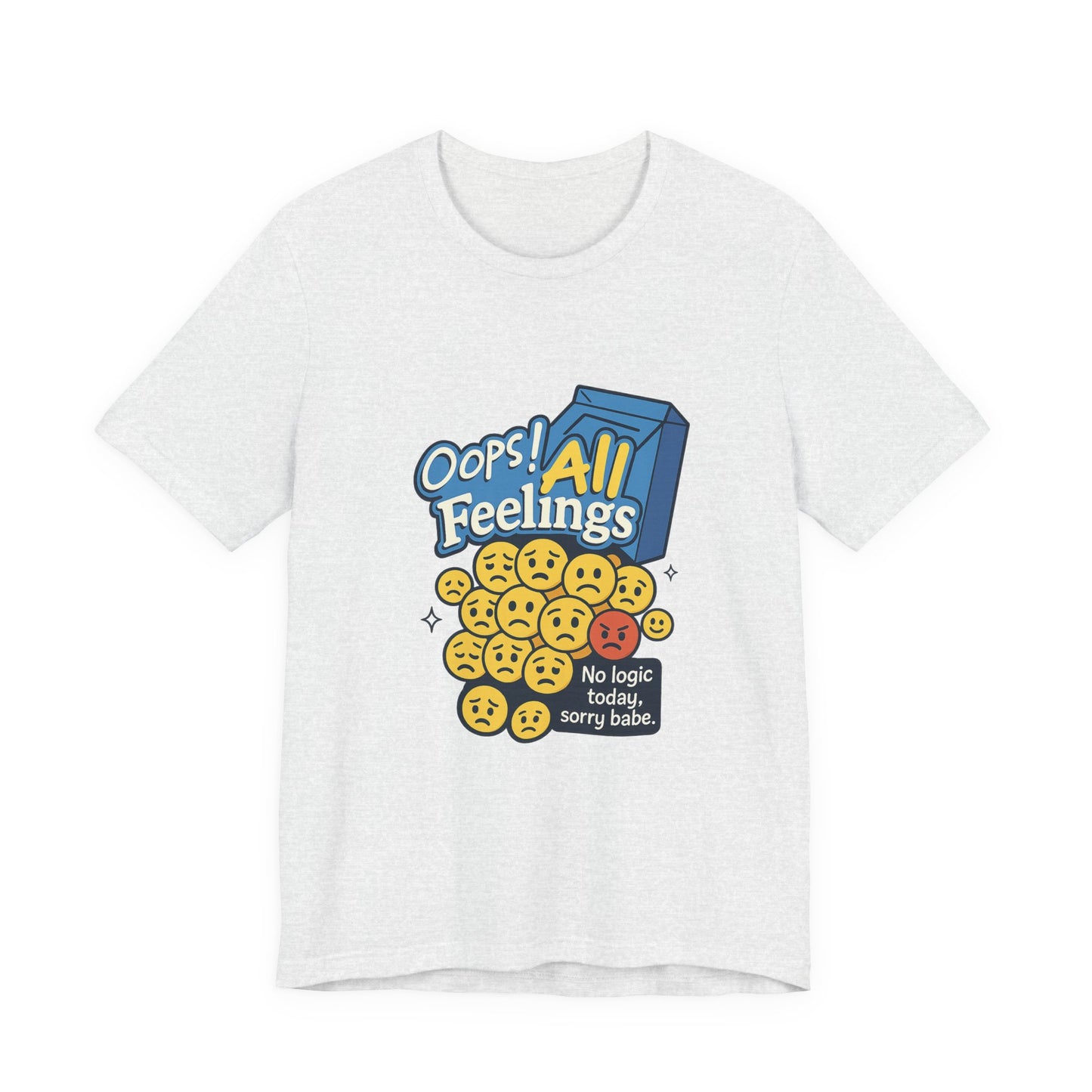 Oops! All Feelings Tee, Funny Graphic T-Shirt for Emotions, Unisex Casual Wear, Great Gift for Friends, Everyday Fun Apparel