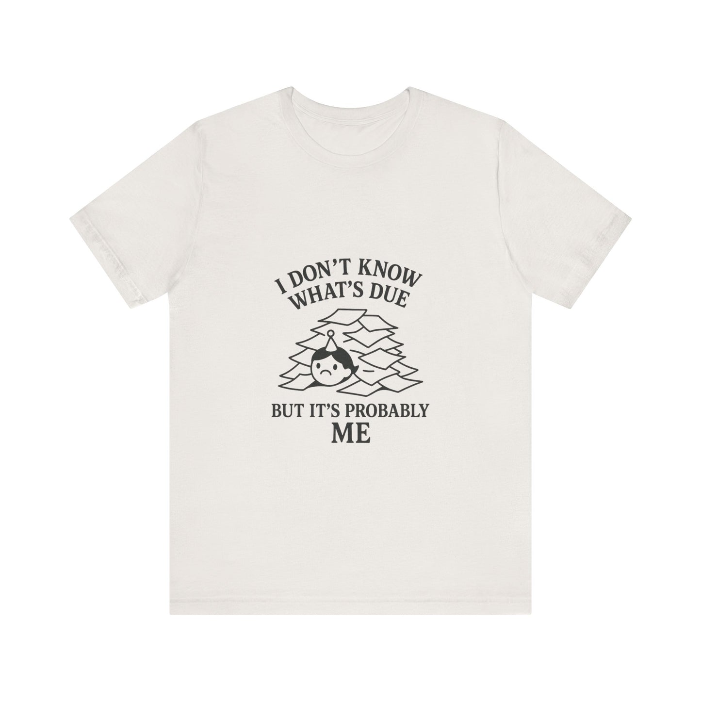 Funny Due Date Humor Tee, Unisex Short Sleeve Shirt, Perfect Gift for Students, Procrastination Awareness, Casual Wear