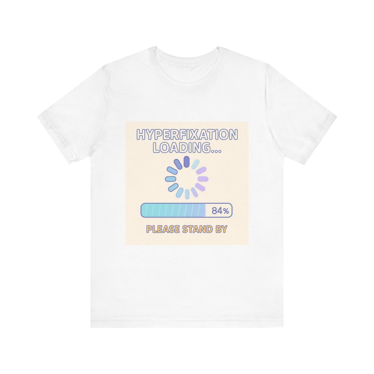 Hyperfixation Loading T-Shirt, Unisex Jersey Tee, Quirky Graphic Tee, Relaxed Fit Casual Wear, Gift for Neurodivergent Friends