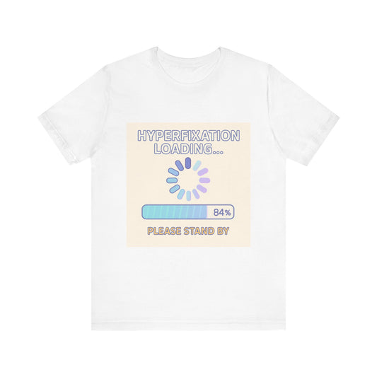 Hyperfixation Loading T-Shirt, Unisex Jersey Tee, Quirky Graphic Tee, Relaxed Fit Casual Wear, Gift for Neurodivergent Friends