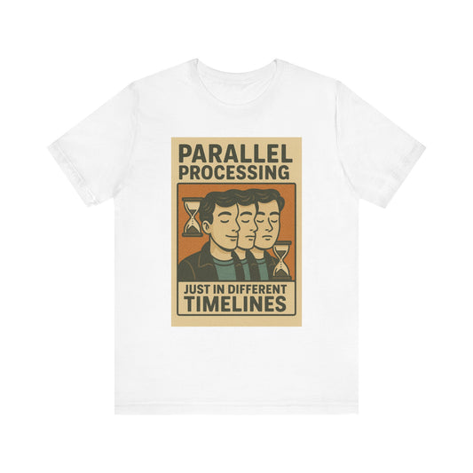 Unisex Jersey Tee: Parallel Processing, Funny Graphic Tee, Nerdy T-Shirt, Casual Everyday Wear, Gift for Tech Lovers, Geek Chic Top