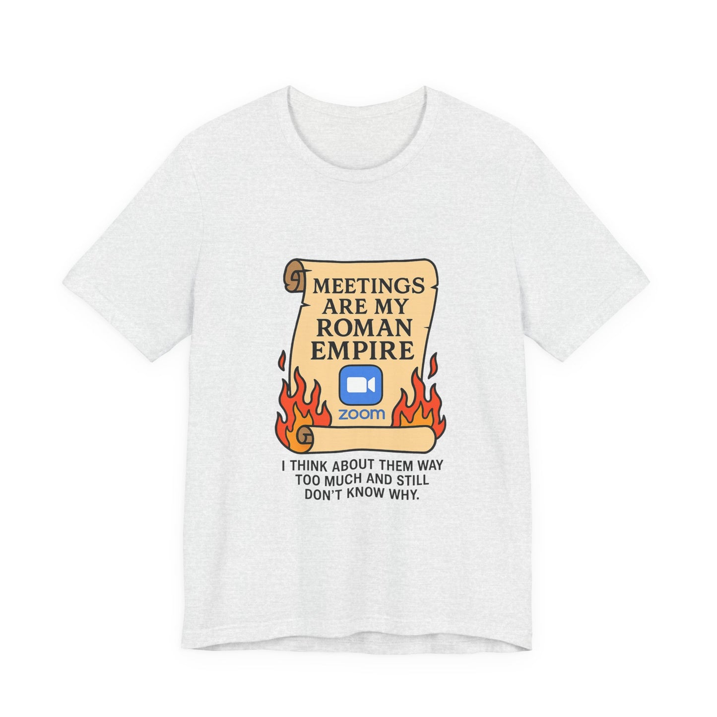 Meetings Are My Roman Empire Tee, Funny T-Shirt, Zoom Humor Shirt, Office Casual Wear, Gift for Coworkers, Meme Inspired Fashion