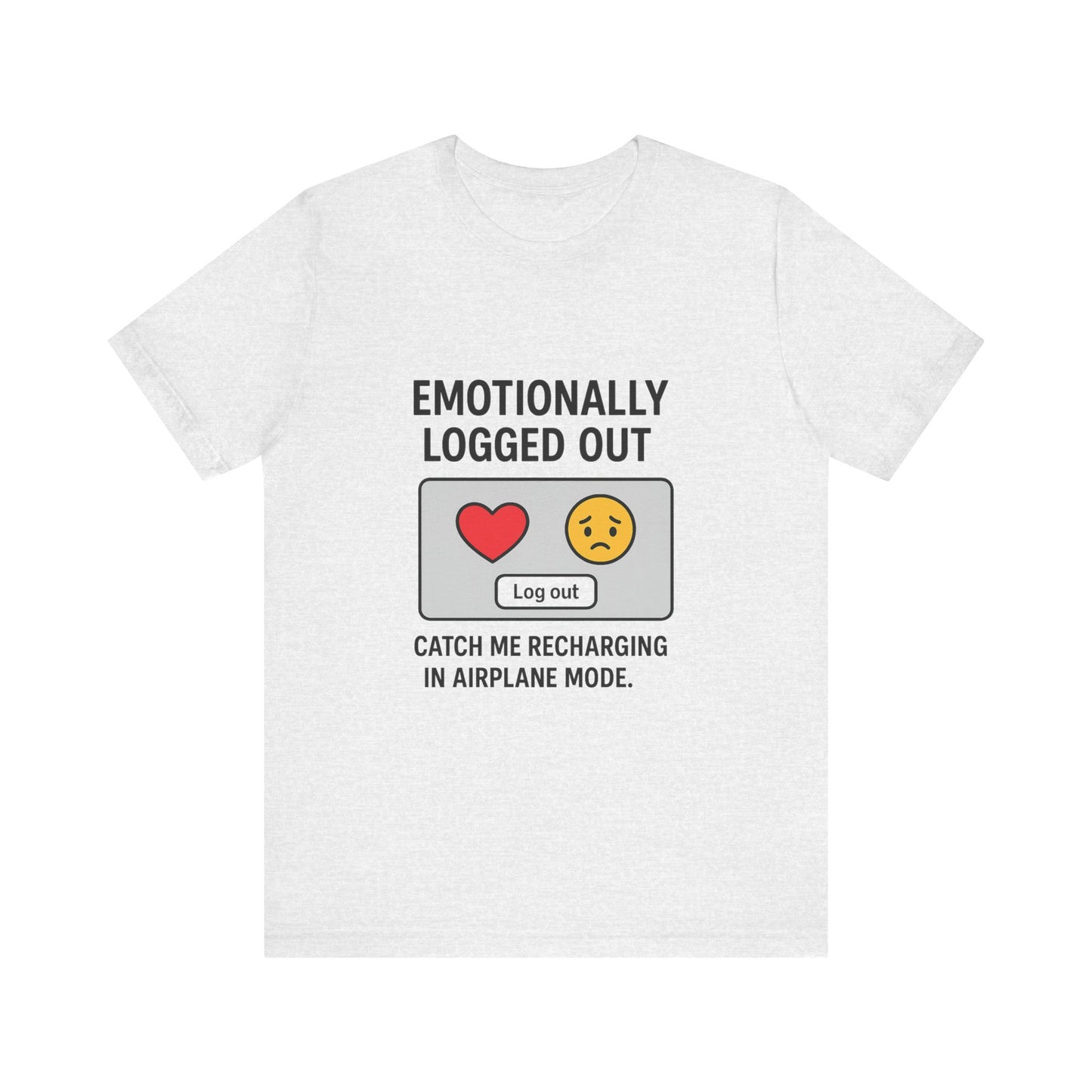 Emotionally Logged Out Tee, Funny T-Shirt, Airplane Mode Shirt, Gift for Tech Lovers, Casual Wear, Relaxation Apparel