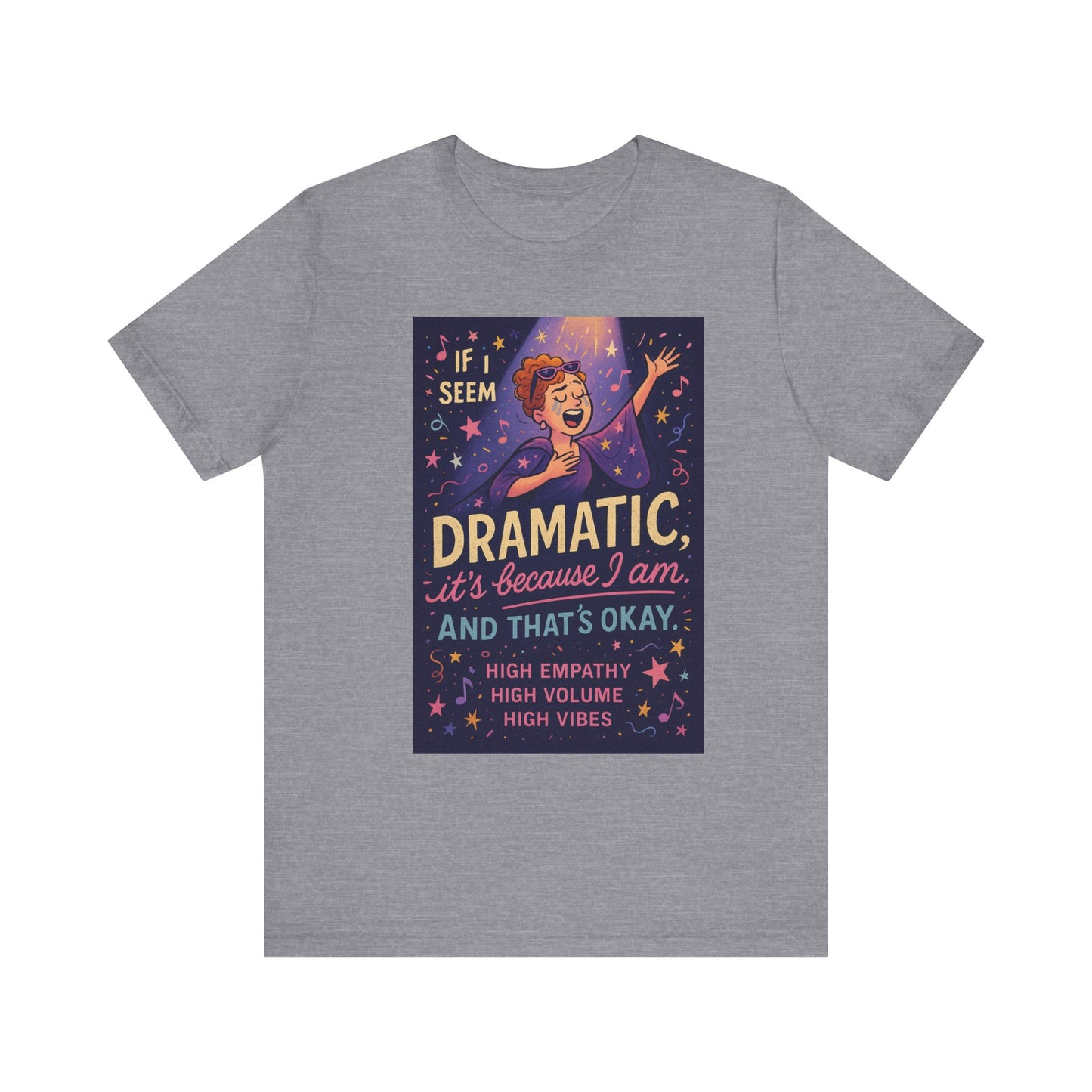 Dramatic Vibes Tee, Unisex Shirt for Empathetic Souls, Gift for Drama Lovers, High Volume High Vibes T-Shirt, Funny Graphic Top
