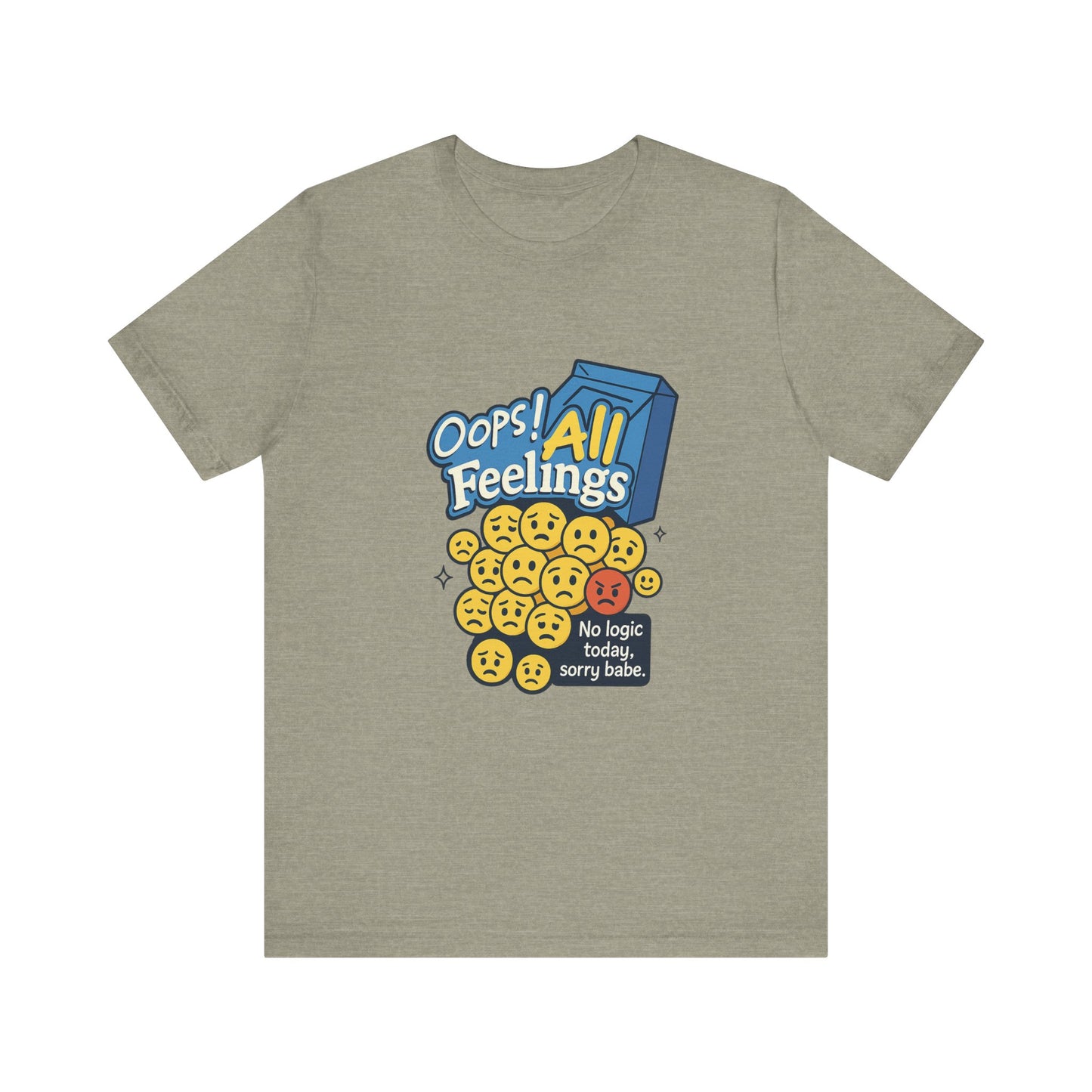 Oops! All Feelings Tee, Funny Graphic T-Shirt for Emotions, Unisex Casual Wear, Great Gift for Friends, Everyday Fun Apparel