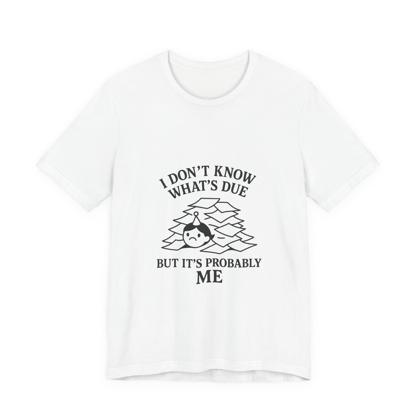 Funny Due Date Humor Tee, Unisex Short Sleeve Shirt, Perfect Gift for Students, Procrastination Awareness, Casual Wear