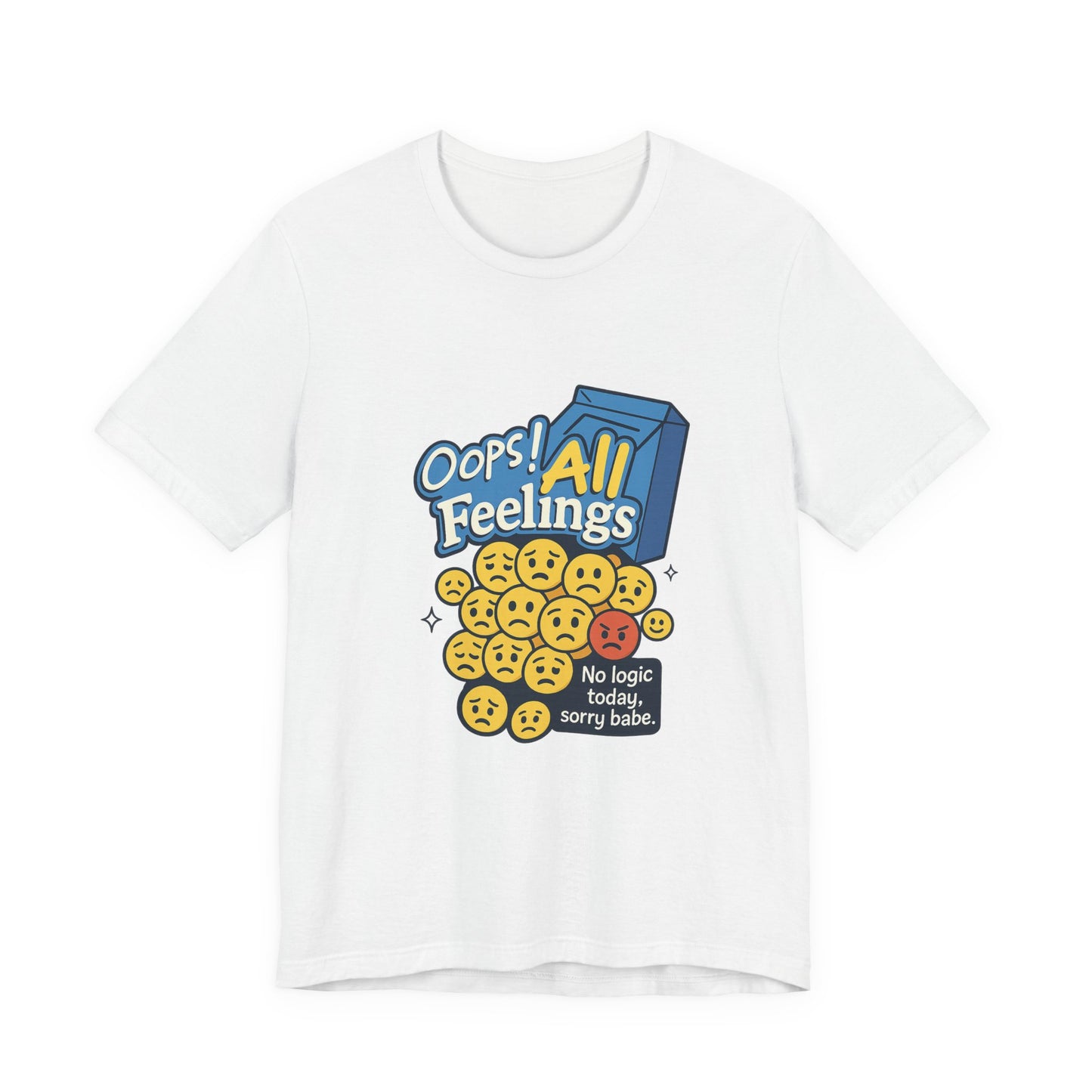 Oops! All Feelings Tee, Funny Graphic T-Shirt for Emotions, Unisex Casual Wear, Great Gift for Friends, Everyday Fun Apparel