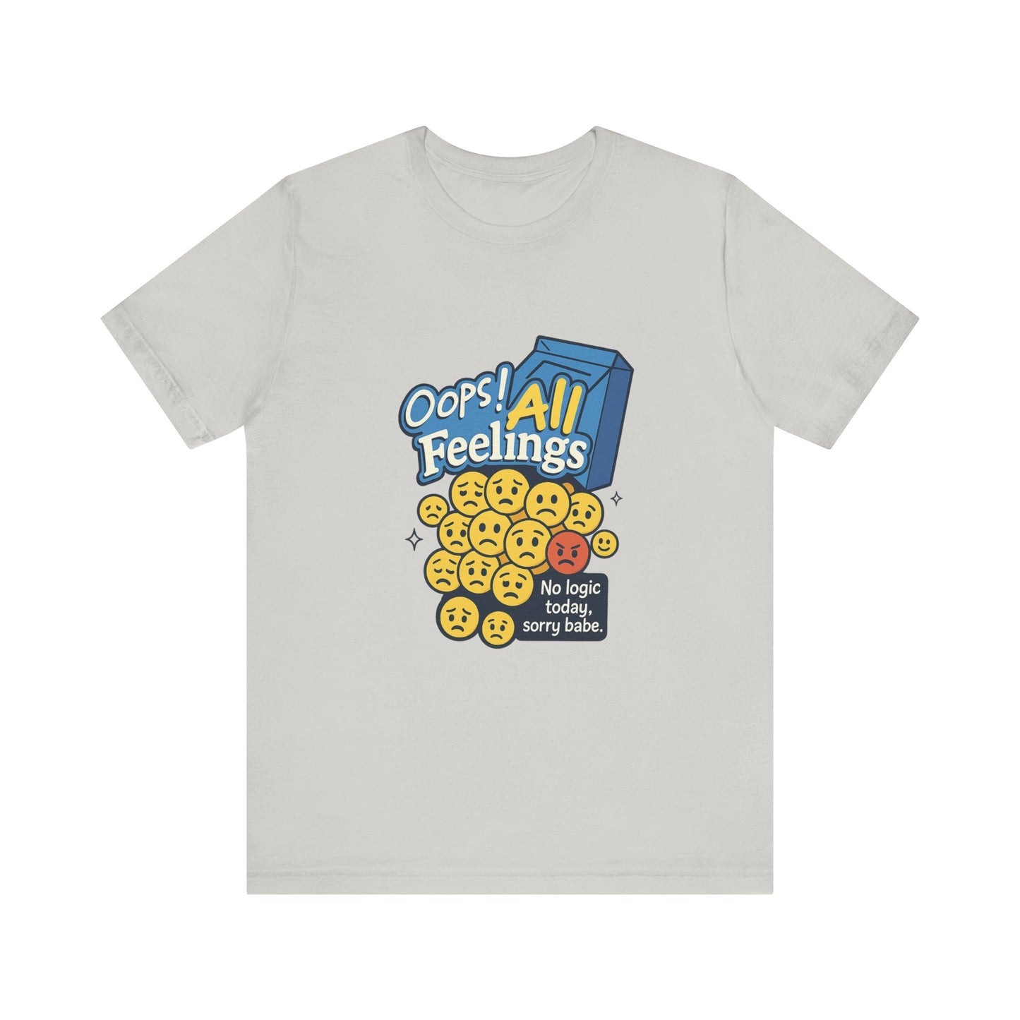 Oops! All Feelings Tee, Funny Graphic T-Shirt for Emotions, Unisex Casual Wear, Great Gift for Friends, Everyday Fun Apparel