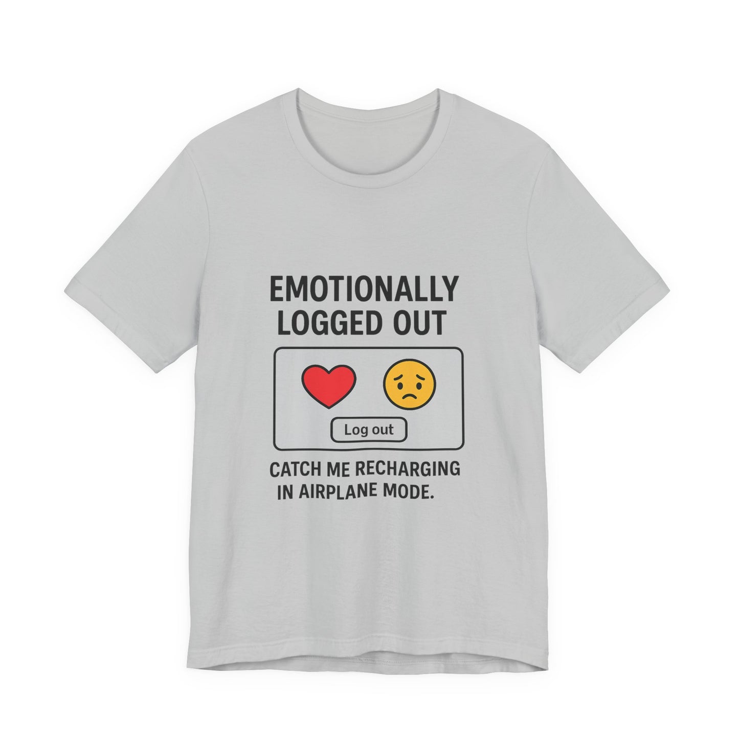 Emotionally Logged Out Tee, Funny T-Shirt, Airplane Mode Shirt, Gift for Tech Lovers, Casual Wear, Relaxation Apparel