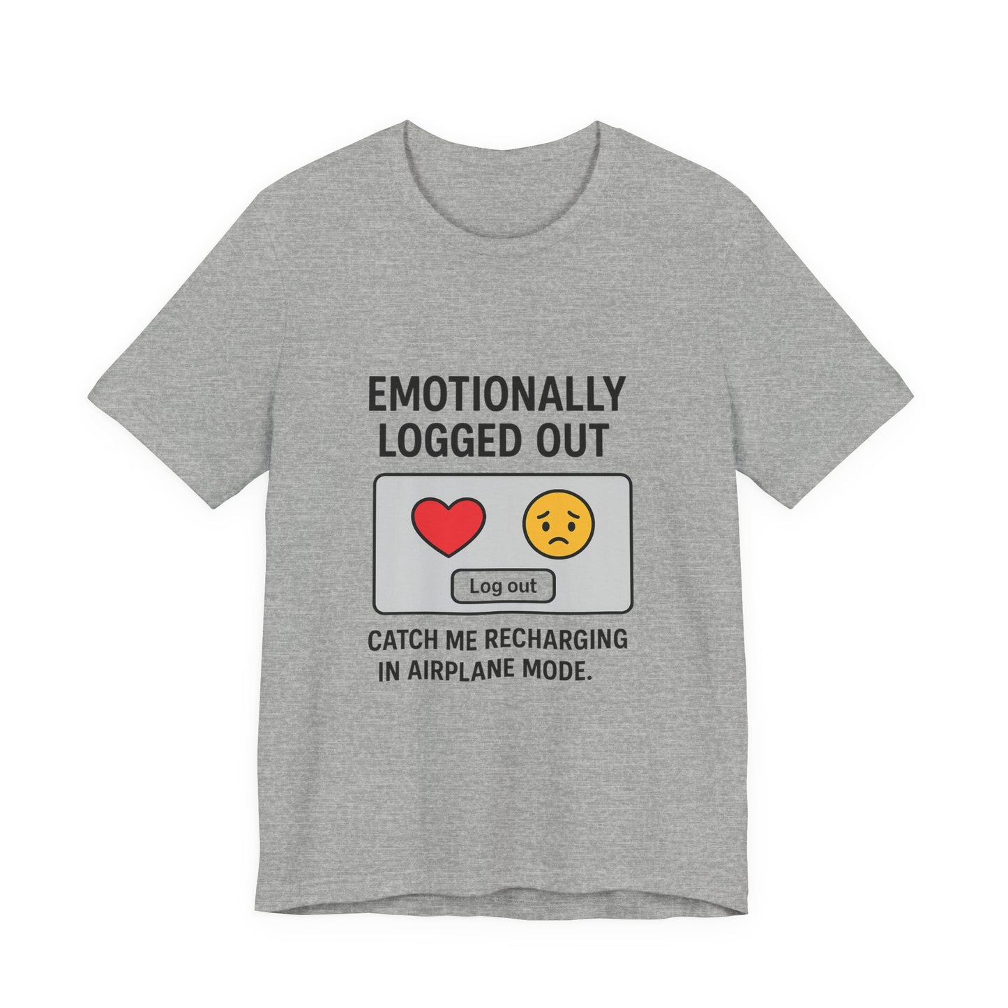 Emotionally Logged Out Tee, Funny T-Shirt, Airplane Mode Shirt, Gift for Tech Lovers, Casual Wear, Relaxation Apparel