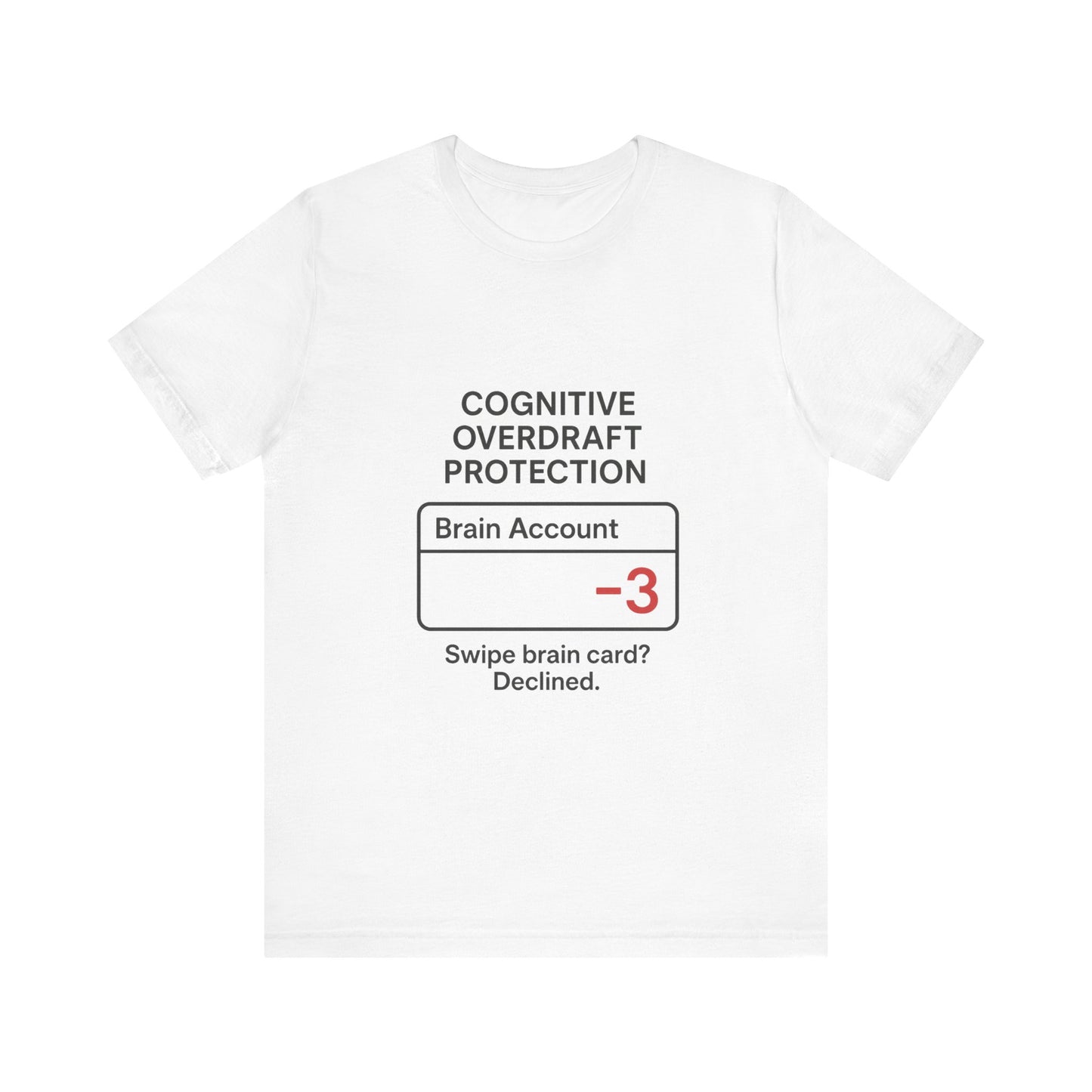 Cognitive Overdraft Protection Tee, Funny T-Shirt, Gift for Mental Health Awareness, Casual Wear, Quirky Graphic Shirt, Unisex White Tee