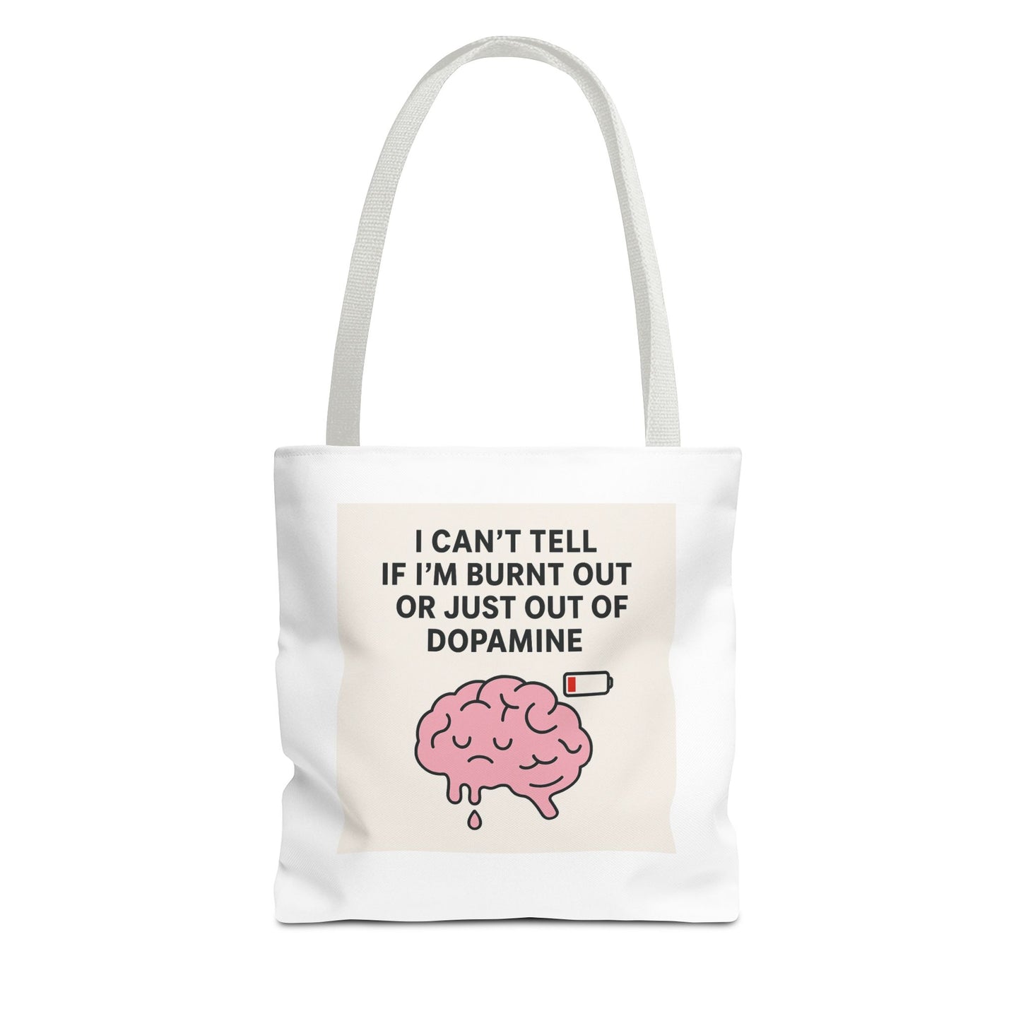 Humorous Brain Tote Bag - I Can't Tell if I'm Burnt Out or Just Out of Dopamine, Fun Gift for Mental Health Awareness, Everyday Use, [...]
