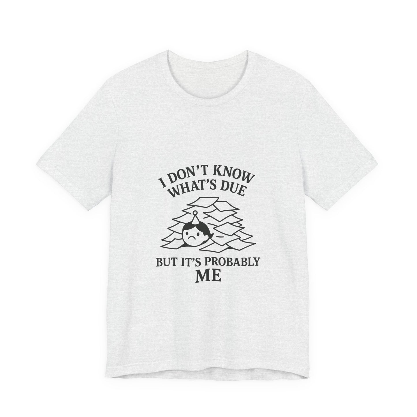 Funny Due Date Humor Tee, Unisex Short Sleeve Shirt, Perfect Gift for Students, Procrastination Awareness, Casual Wear