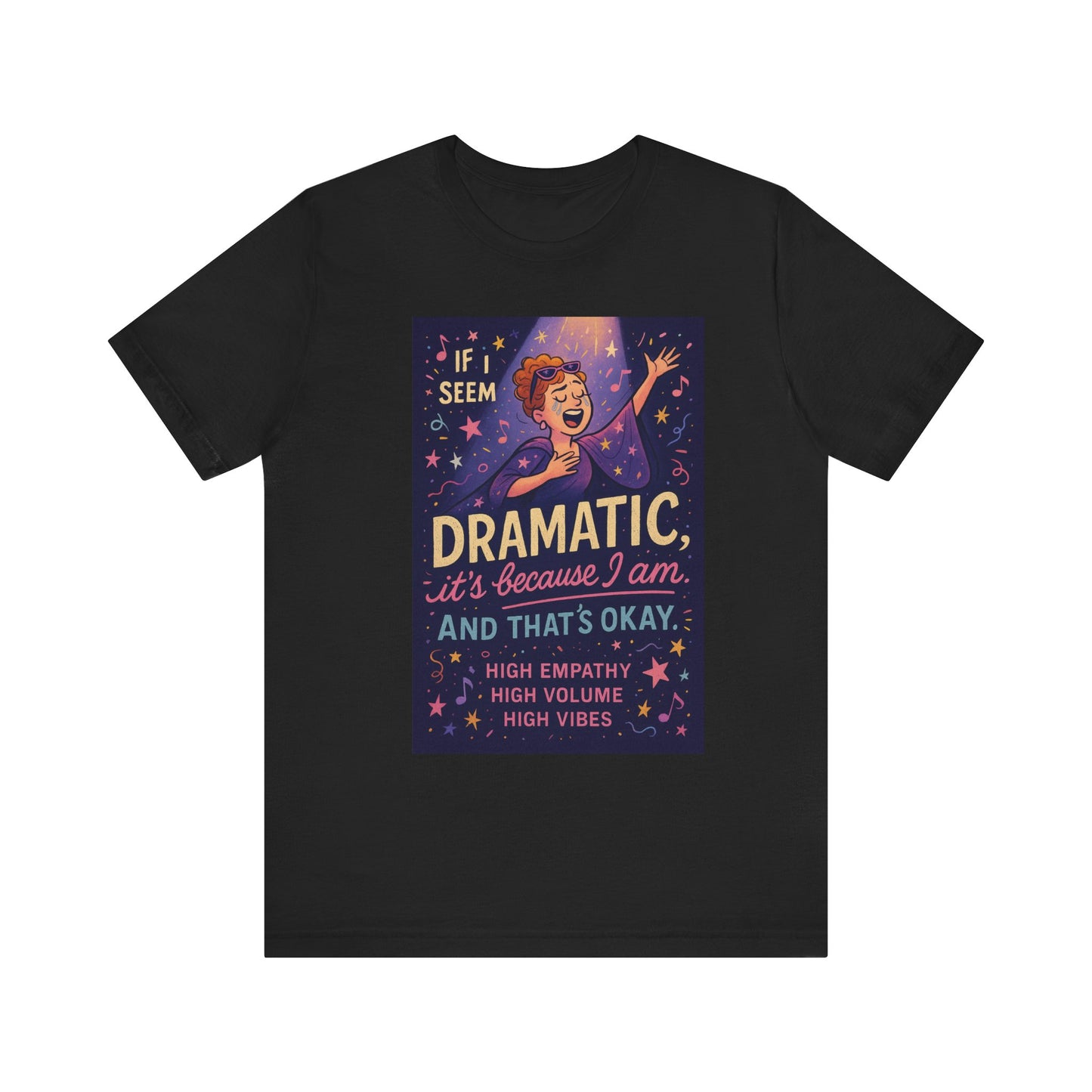 Dramatic Vibes Tee, Unisex Shirt for Empathetic Souls, Gift for Drama Lovers, High Volume High Vibes T-Shirt, Funny Graphic Top