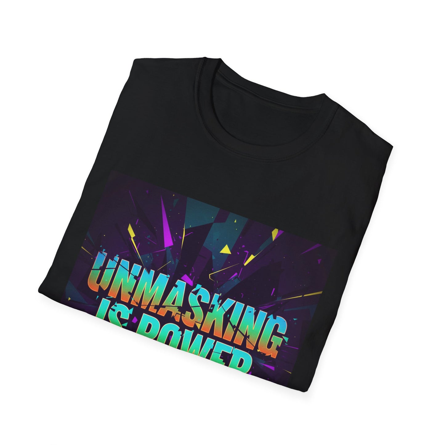 Empowering Unisex Softstyle T-Shirt | Unmasking is Power, Inspirational Tee, Casual Wear, Gift for Advocates, Motivational Shirt