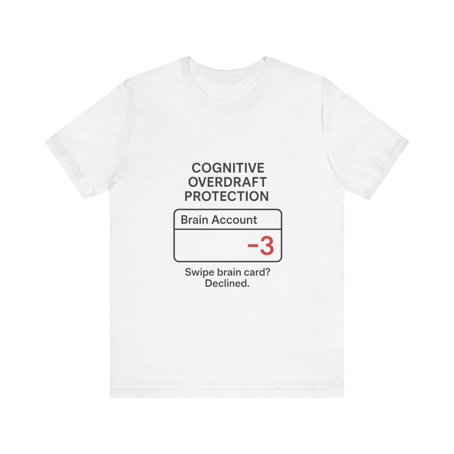 Cognitive Overdraft Protection Tee, Funny T-Shirt, Gift for Mental Health Awareness, Casual Wear, Quirky Graphic Shirt, Unisex White Tee