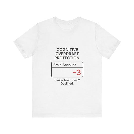 Cognitive Overdraft Protection Tee, Funny T-Shirt, Gift for Mental Health Awareness, Casual Wear, Quirky Graphic Shirt, Unisex White Tee