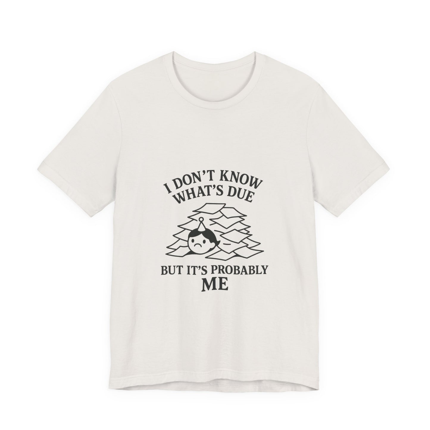 Funny Due Date Humor Tee, Unisex Short Sleeve Shirt, Perfect Gift for Students, Procrastination Awareness, Casual Wear