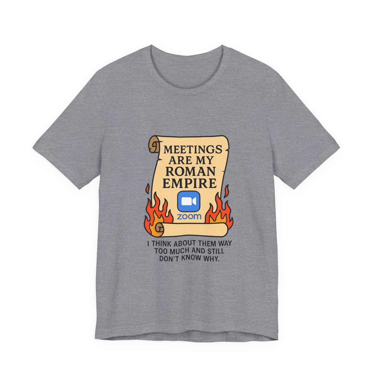 Meetings Are My Roman Empire Tee, Funny T-Shirt, Zoom Humor Shirt, Office Casual Wear, Gift for Coworkers, Meme Inspired Fashion