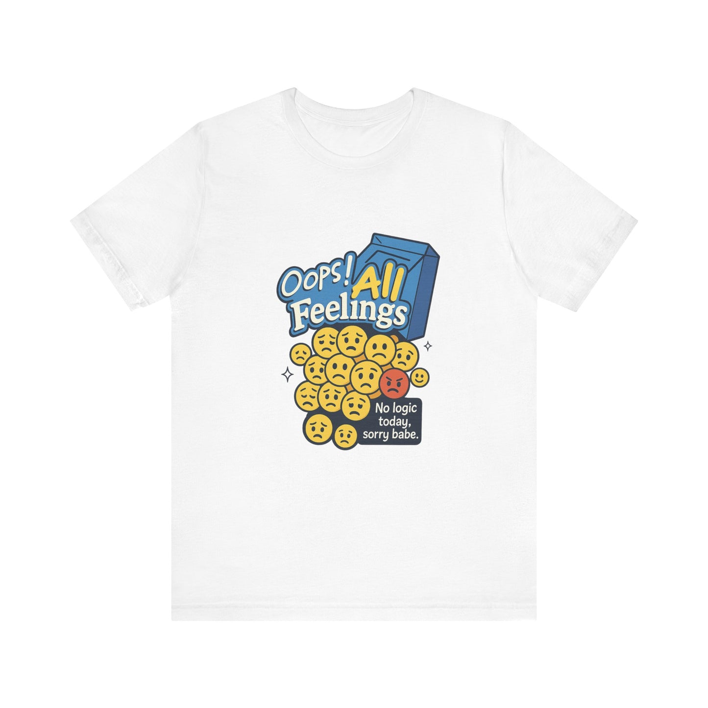 Oops! All Feelings Tee, Funny Graphic T-Shirt for Emotions, Unisex Casual Wear, Great Gift for Friends, Everyday Fun Apparel