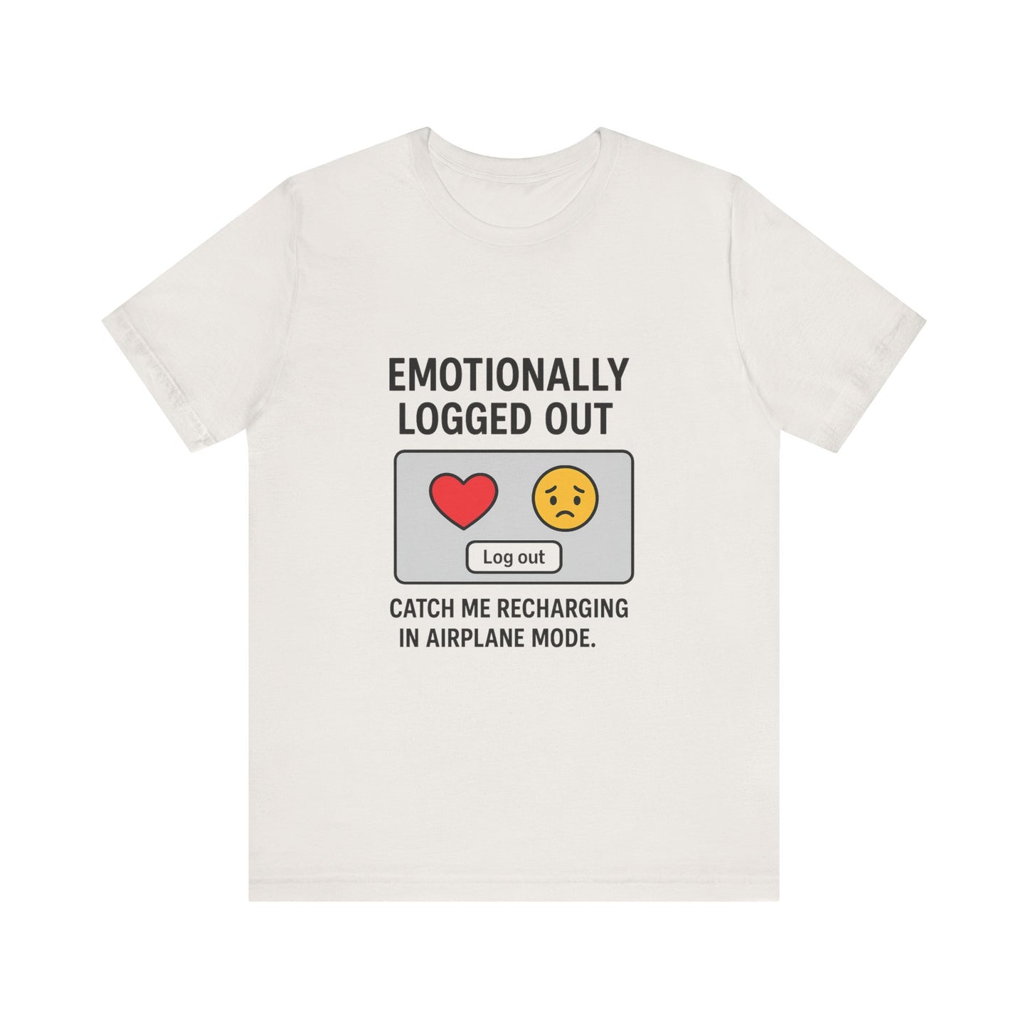 Emotionally Logged Out Tee, Funny T-Shirt, Airplane Mode Shirt, Gift for Tech Lovers, Casual Wear, Relaxation Apparel