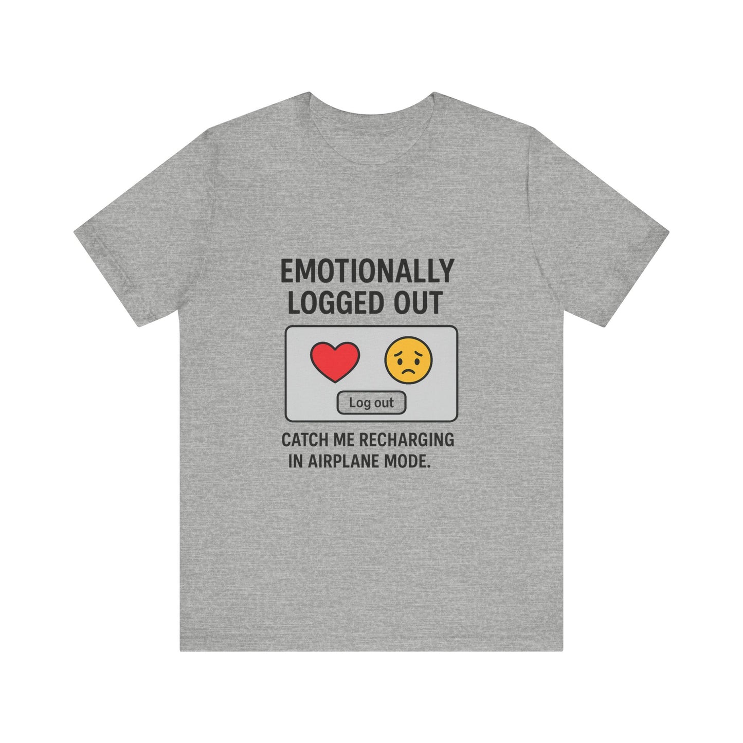 Emotionally Logged Out Tee, Funny T-Shirt, Airplane Mode Shirt, Gift for Tech Lovers, Casual Wear, Relaxation Apparel