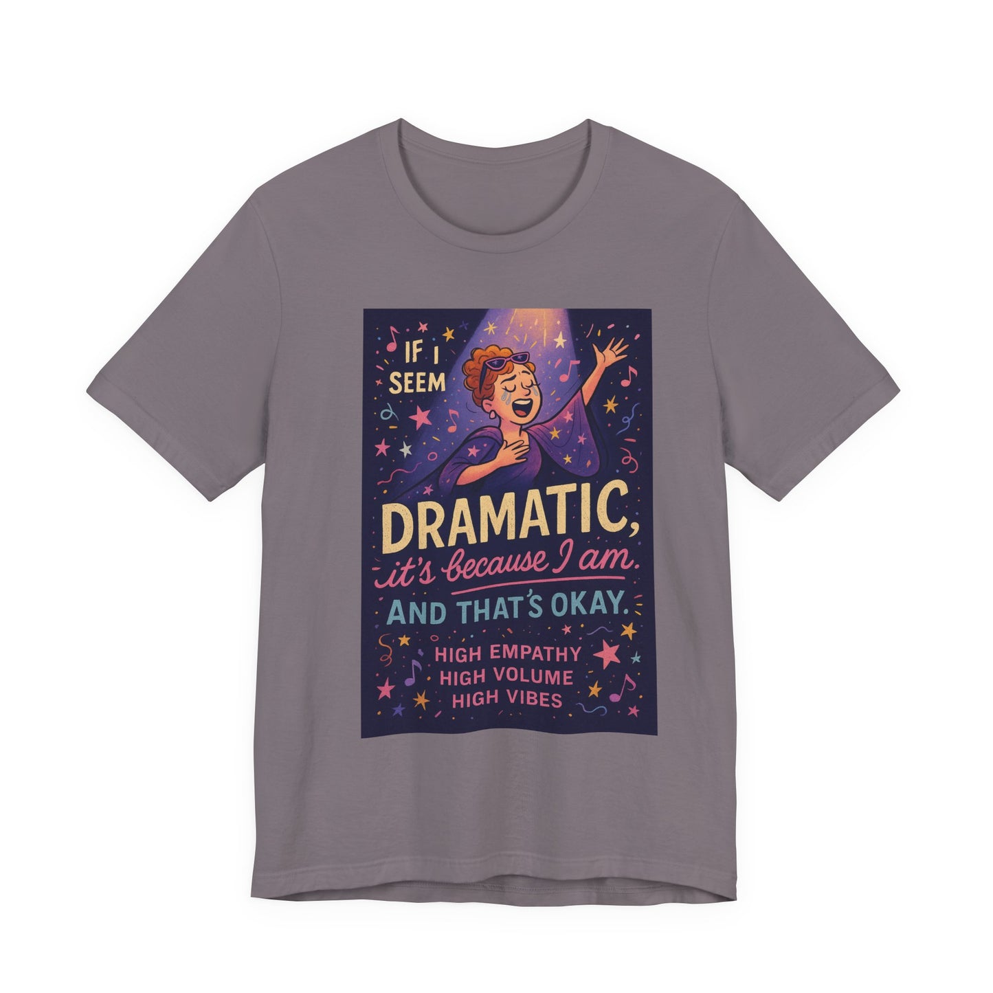 Dramatic Vibes Tee, Unisex Shirt for Empathetic Souls, Gift for Drama Lovers, High Volume High Vibes T-Shirt, Funny Graphic Top